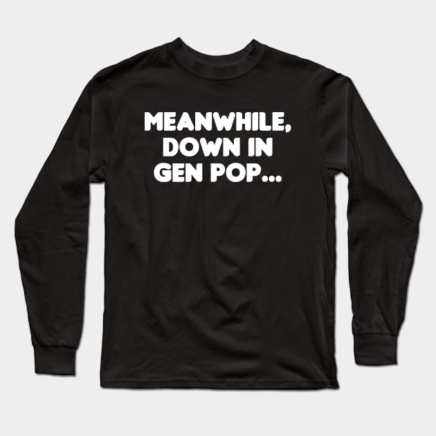 Meanwhile, Down In Gen Pop... Long Sleeve T-Shirt by HellraiserDesigns